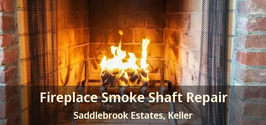 Fireplace Smoke Shaft Repair Saddlebrook Estates, Keller - TX