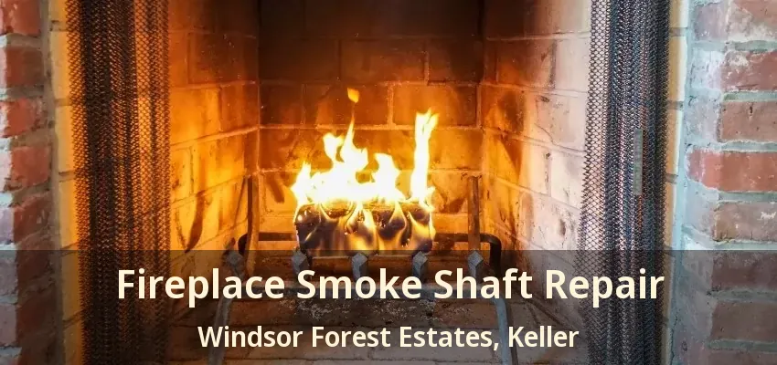 Fireplace Smoke Shaft Repair Windsor Forest Estates, Keller - TX