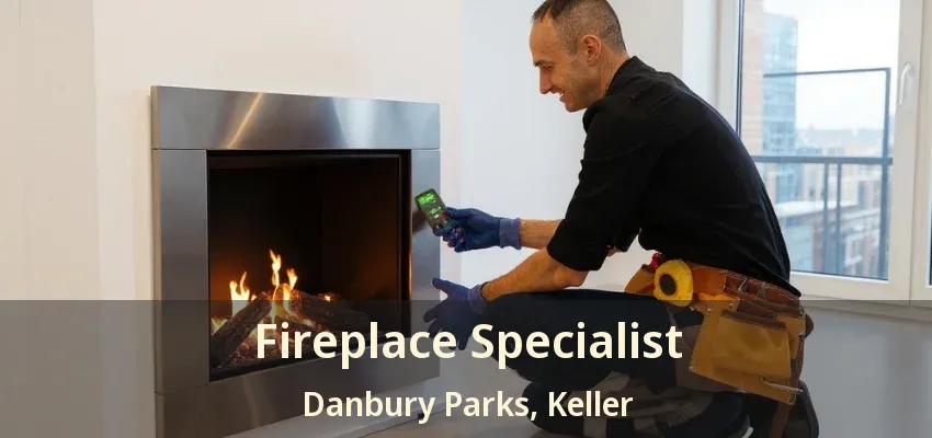 Fireplace Specialist Danbury Parks, Keller - TX