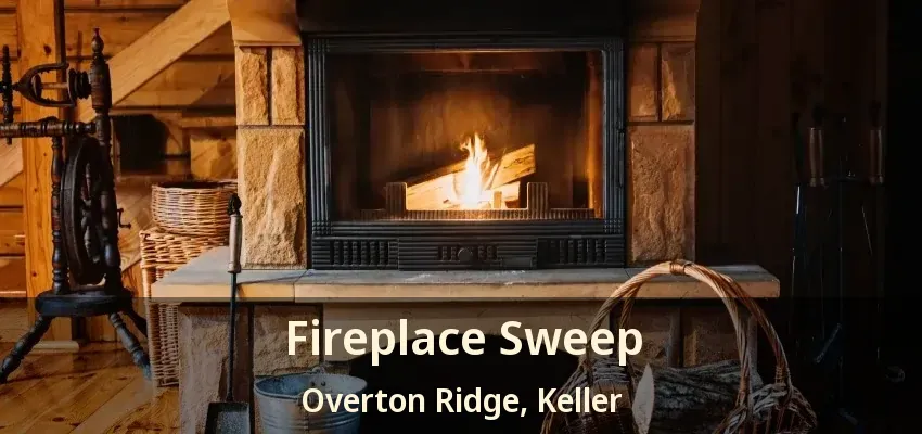 Fireplace Sweep Overton Ridge, Keller - TX