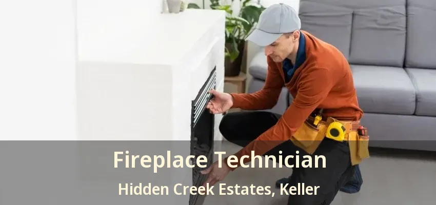 Fireplace Technician Hidden Creek Estates, Keller - TX