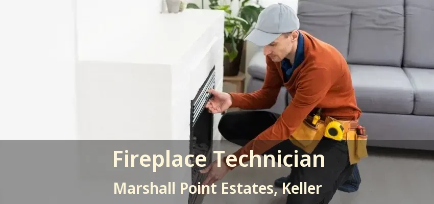 Fireplace Technician Marshall Point Estates, Keller - TX