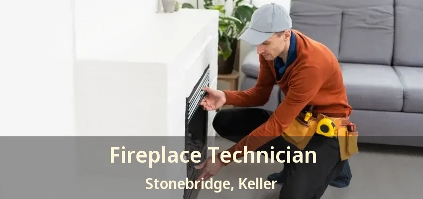 Fireplace Technician Stonebridge, Keller - TX