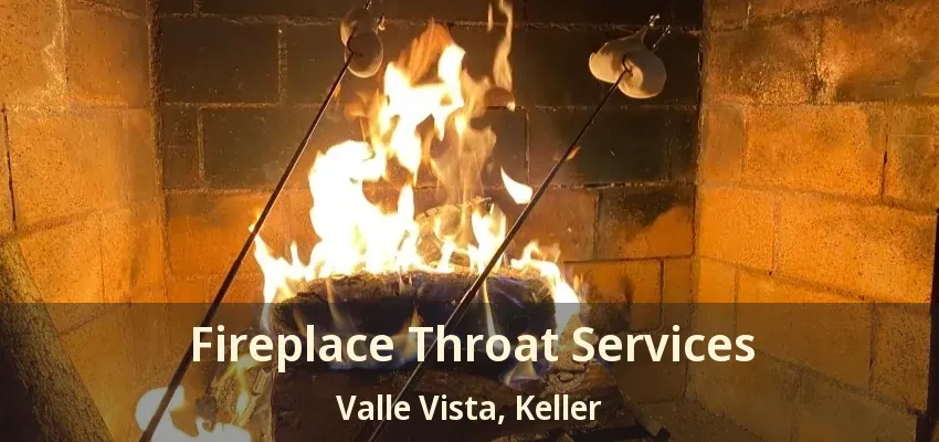 Fireplace Throat Services Valle Vista, Keller - TX