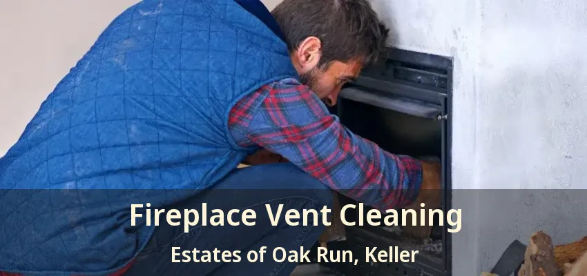 Fireplace Vent Cleaning Estates of Oak Run, Keller - TX
