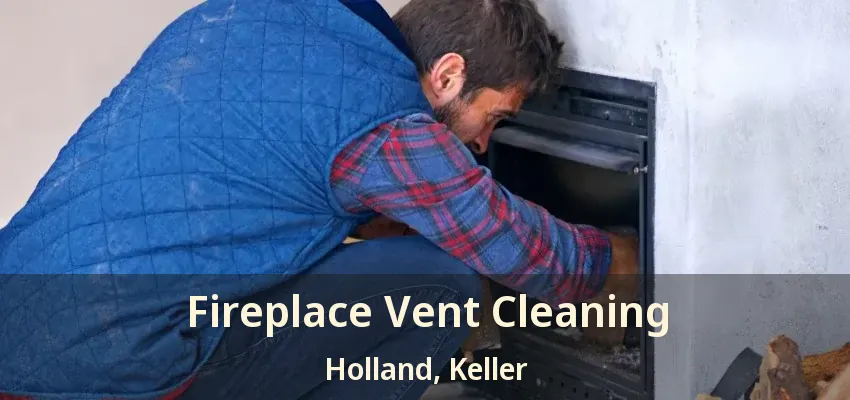 Fireplace Vent Cleaning Holland, Keller - TX