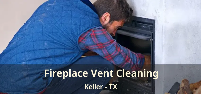 Fireplace Vent Cleaning Keller - TX