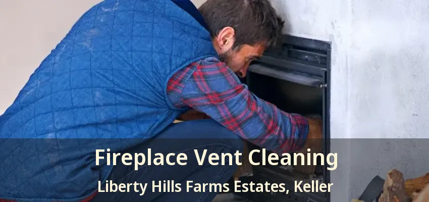 Fireplace Vent Cleaning Liberty Hills Farms Estates, Keller - TX