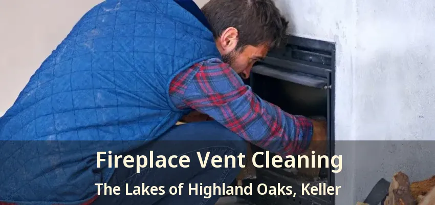 Fireplace Vent Cleaning The Lakes of Highland Oaks, Keller - TX