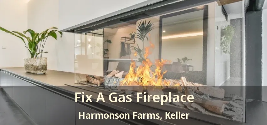 Fix A Gas Fireplace Harmonson Farms, Keller - TX