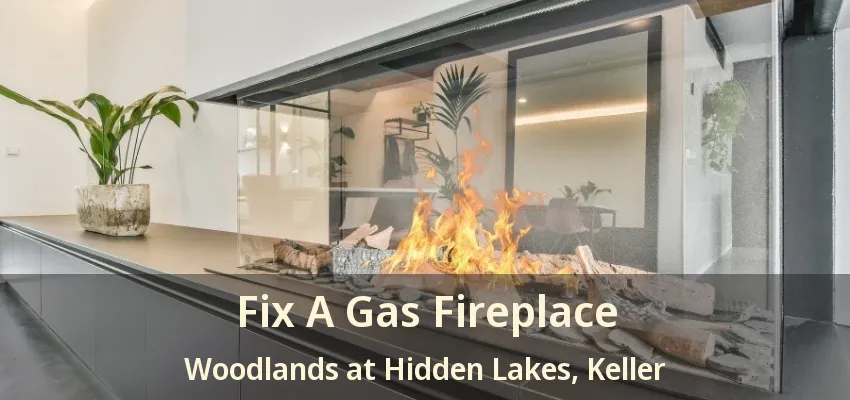 Fix A Gas Fireplace Woodlands at Hidden Lakes, Keller - TX