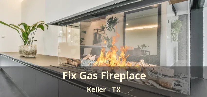 Fix Gas Fireplace Keller - TX