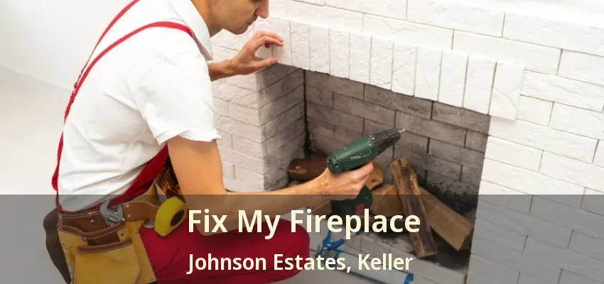 Fix My Fireplace Johnson Estates, Keller - TX