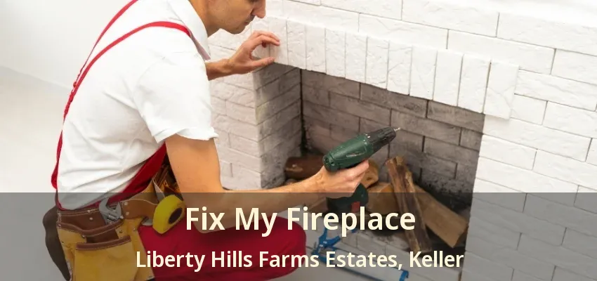 Fix My Fireplace Liberty Hills Farms Estates, Keller - TX