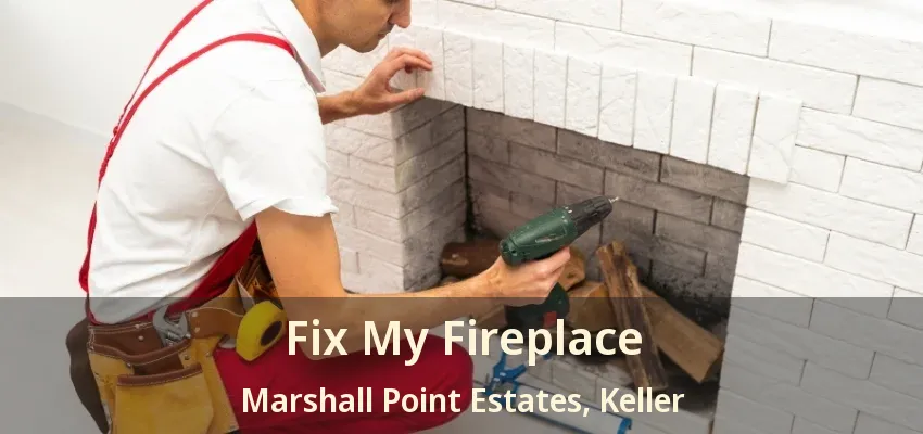 Fix My Fireplace Marshall Point Estates, Keller - TX