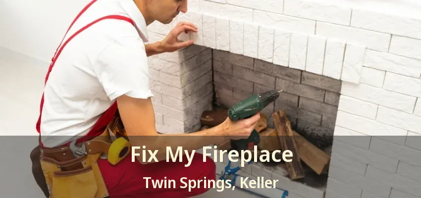 Fix My Fireplace Twin Springs, Keller - TX