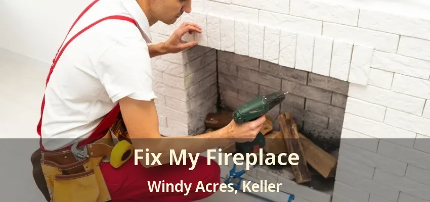 Fix My Fireplace Windy Acres, Keller - TX