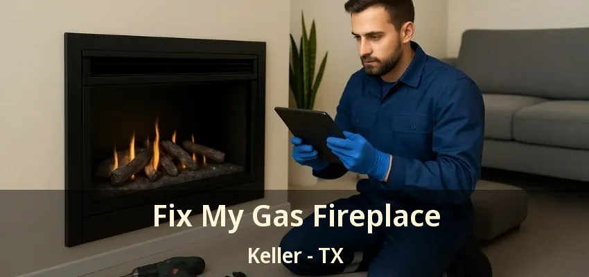 Fix My Gas Fireplace Keller - TX