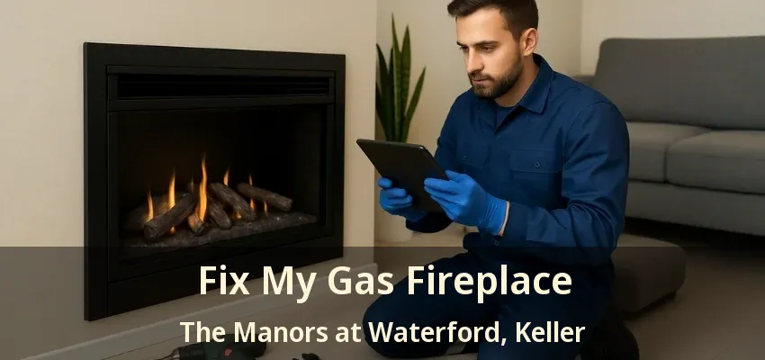 Fix My Gas Fireplace The Manors at Waterford, Keller - TX