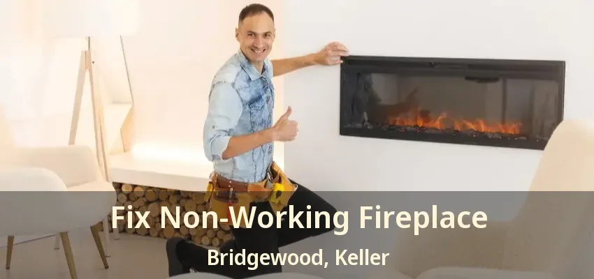 Fix Non-Working Fireplace Bridgewood, Keller - TX
