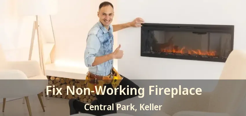 Fix Non-Working Fireplace Central Park, Keller - TX