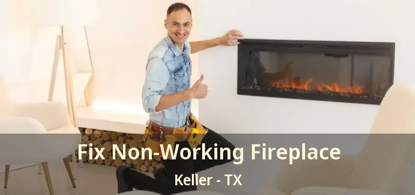 Fix Non-Working Fireplace Keller - TX