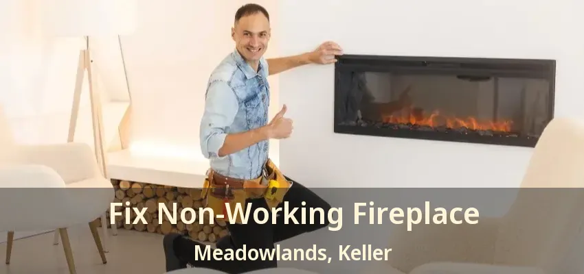 Fix Non-Working Fireplace Meadowlands, Keller - TX