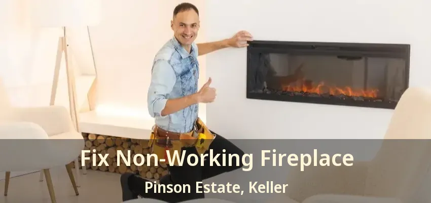 Fix Non-Working Fireplace Pinson Estate, Keller - TX