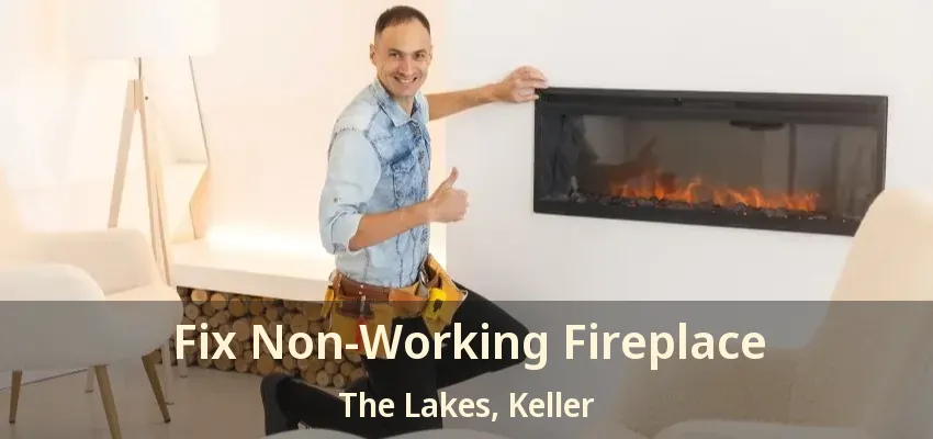 Fix Non-Working Fireplace The Lakes, Keller - TX