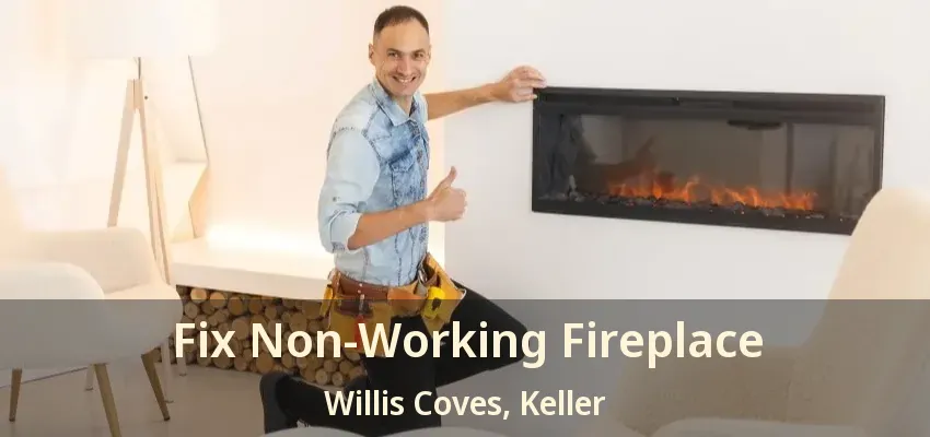 Fix Non-Working Fireplace Willis Coves, Keller - TX