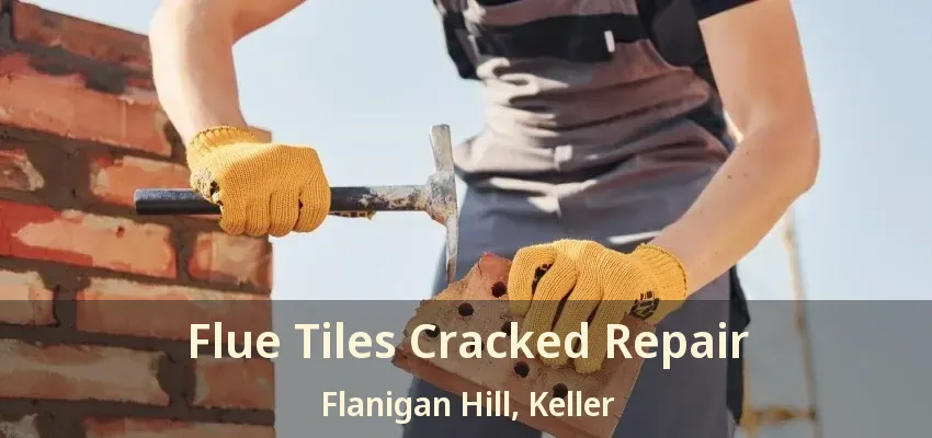 Flue Tiles Cracked Repair Flanigan Hill, Keller - TX