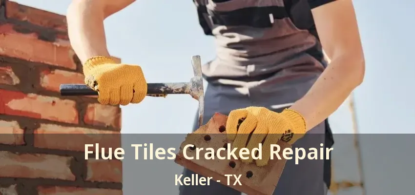 Flue Tiles Cracked Repair Keller - TX
