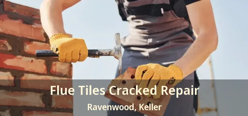 Flue Tiles Cracked Repair Ravenwood, Keller - TX