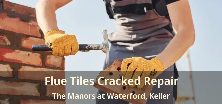 Flue Tiles Cracked Repair The Manors at Waterford, Keller - TX