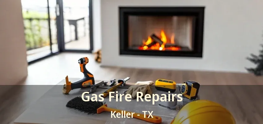 Gas Fire Repairs Keller - TX