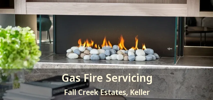 Gas Fire Servicing Fall Creek Estates, Keller - TX