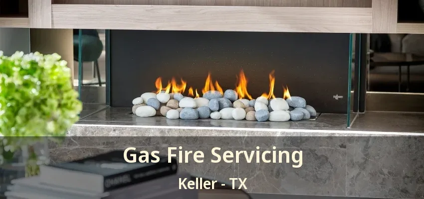 Gas Fire Servicing Keller - TX