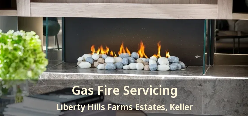 Gas Fire Servicing Liberty Hills Farms Estates, Keller - TX