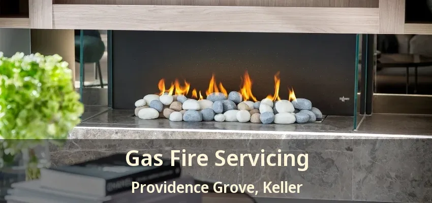 Gas Fire Servicing Providence Grove, Keller - TX