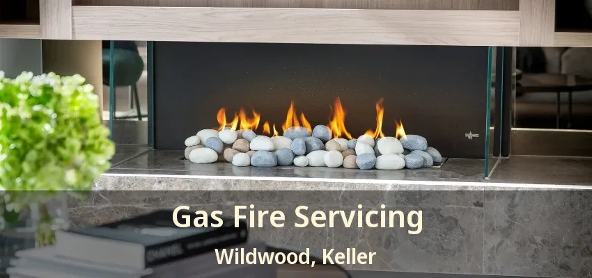 Gas Fire Servicing Wildwood, Keller - TX