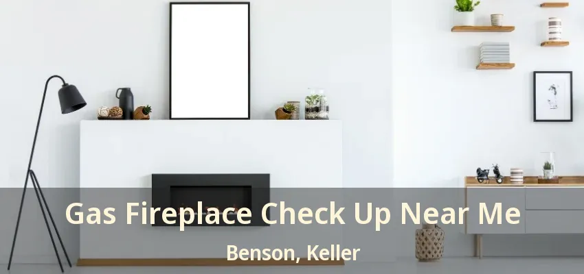 Gas Fireplace Check Up Near Me Benson, Keller - TX