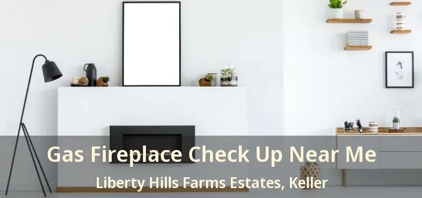 Gas Fireplace Check Up Near Me Liberty Hills Farms Estates, Keller - TX