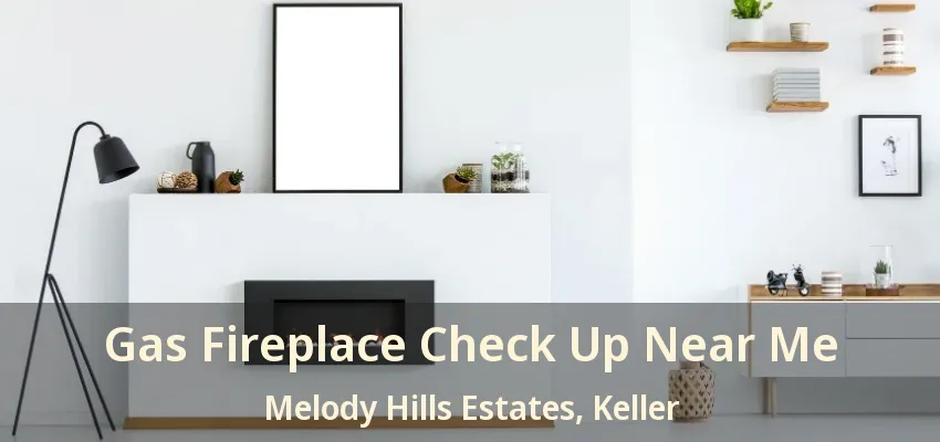 Gas Fireplace Check Up Near Me Melody Hills Estates, Keller - TX