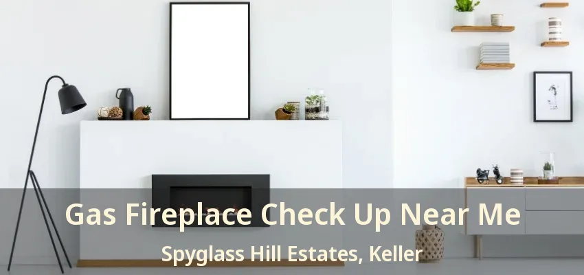 Gas Fireplace Check Up Near Me Spyglass Hill Estates, Keller - TX