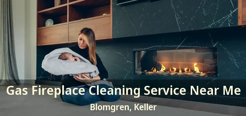 Gas Fireplace Cleaning Service Near Me Blomgren, Keller - TX
