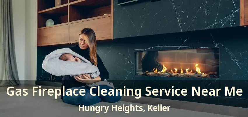 Gas Fireplace Cleaning Service Near Me Hungry Heights, Keller - TX