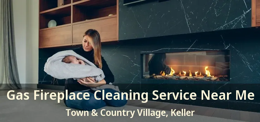 Gas Fireplace Cleaning Service Near Me Town & Country Village, Keller - TX