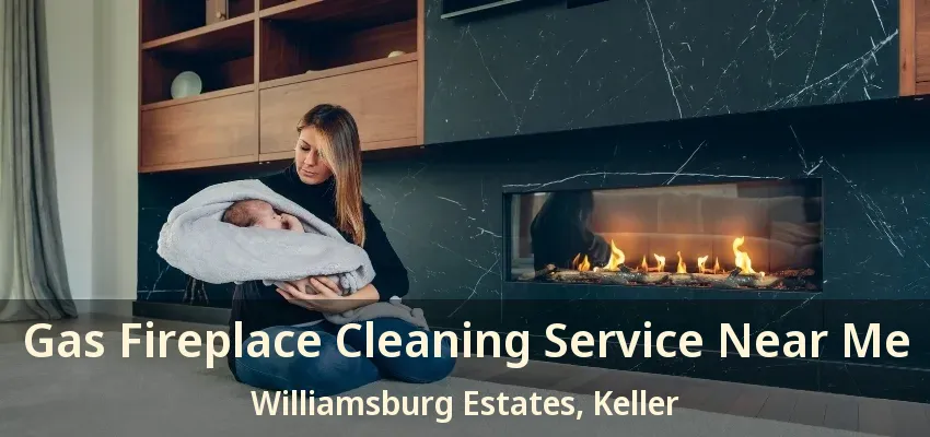 Gas Fireplace Cleaning Service Near Me Williamsburg Estates, Keller - TX