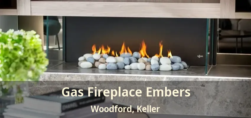 Gas Fireplace Embers Woodford, Keller - TX