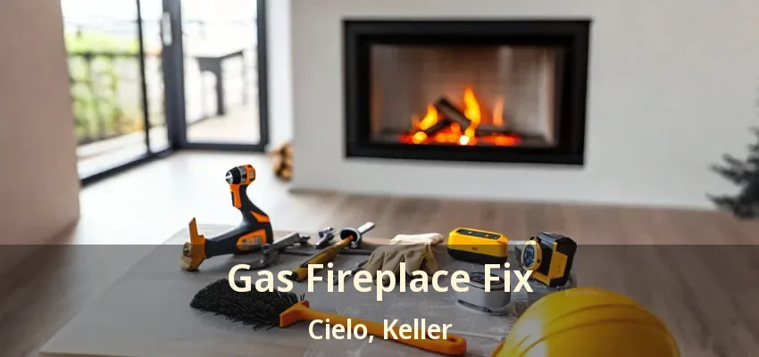 Gas Fireplace Fix Cielo, Keller - TX